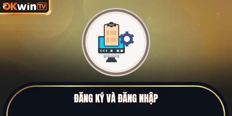 Đăng Ký Và Đăng Nhập - Cách Thực Hiện Và Fix Lỗi Tại OKWINTV