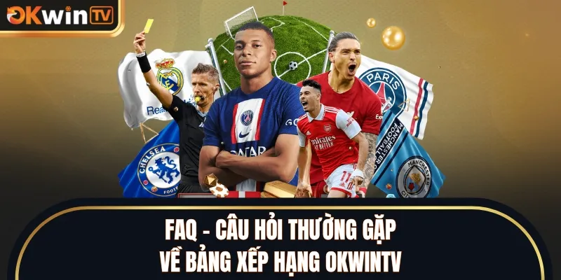 FAQ – Câu hỏi thường gặp về bảng xếp hạng OKWINTV