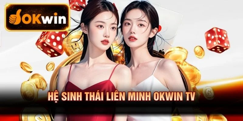 Hệ sinh thái liên minh OKWINTV