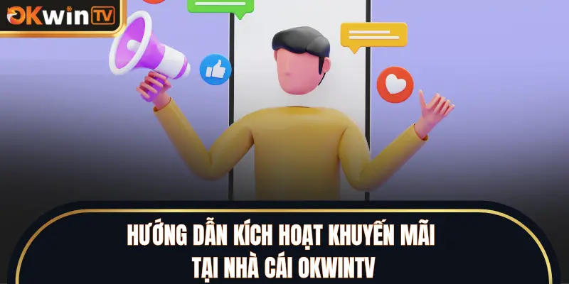 Hướng dẫn kích hoạt khuyến mãi tại nhà cái OKWINTV