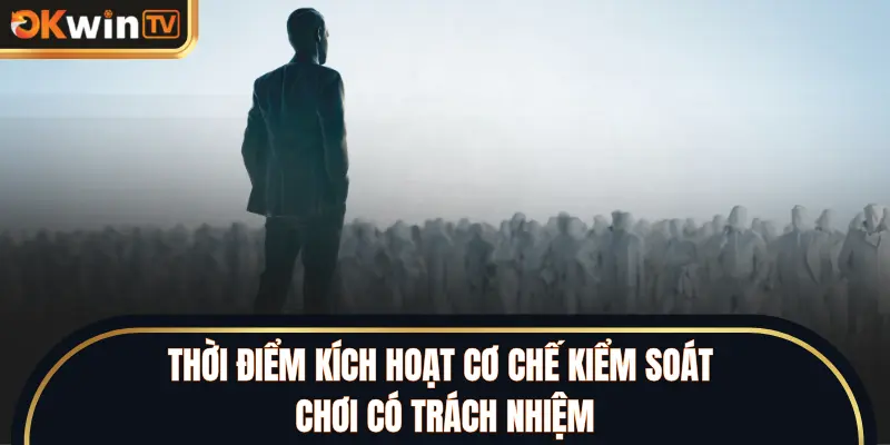 Thời điểm kích hoạt cơ chế kiểm soát chơi có trách nhiệm