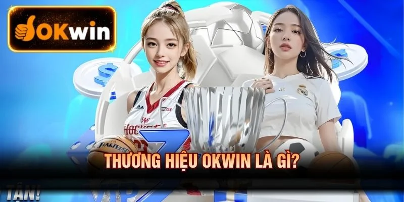Thương hiệu OKWIN là gì?