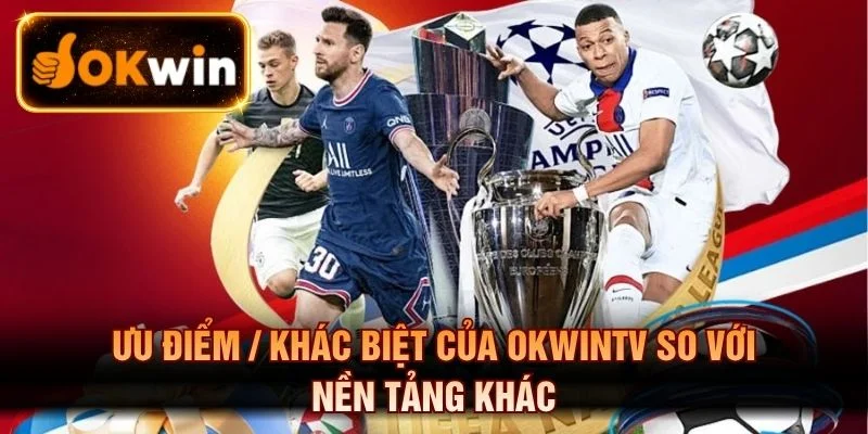 Ưu điểm của OKWINTV so với nền tảng khác